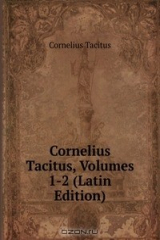 книга Cornelius Tacitus, Volumes 1-2 (Latin Edition)