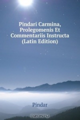 книга Pindari Carmina, Prolegomenis Et Commentariis Instructa (Latin Edition)