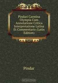 книга Pindari Carmina Olympia Cum Annotatione Critica Interpretatione Latina Et Commentario (Latin Edition)