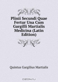 Книга Plinii Secundi Quae Fertur Una Cum Gargilli Martialis Medicina (Latin Edition) на ReadRate.com книга Plinii Secundi Quae Fertur Una Cum Gargilli Martialis Medicina (Latin Edition)
