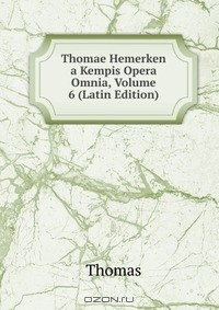 Книга Thomae Hemerken a Kempis Opera Omnia, Volume 6 (Latin Edition) на ReadRate.com книга Thomae Hemerken a Kempis Opera Omnia, Volume 6 (Latin Edition)