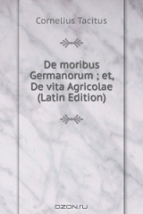 книга De moribus Germanorum ; et, De vita Agricolae (Latin Edition)