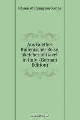 книга Aus Goethes Italienischer Reise, sketches of travel in Italy (German Edition)