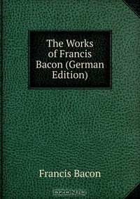Книга The Works of Francis Bacon (German Edition) на ReadRate.com книга The Works of Francis Bacon (German Edition)