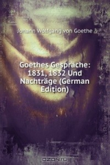 книга Goethes Gesprache: 1831, 1832 Und Nachtrage (German Edition)