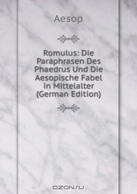 Книга Romulus: Die Paraphrasen Des Phaedrus Und Die Aesopische Fabel in Mittelalter (German Edition) на ReadRate.com книга Romulus: Die Paraphrasen Des Phaedrus Und Die Aesopische Fabel in Mittelalter (German Edition)