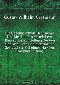Книга Die Geheimsymbole Der Chemie Und Medicin Des Mittelalters: Eine Zusammenstellung Der Von Den Mystikern Und Alchymisten Gebrauchten Geheimen . Lexikon (German Edition) на ReadRate.com книга Die Geheimsymbole Der Chemie Und Medicin Des Mittelalters: Eine Zusammenstellung Der Von Den Mystikern Und Alchymisten Gebrauchten Geheimen . Lexikon (German Edition)