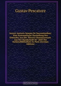 Книга Incerti Auctoris Summa De Successionibus: Eine Systematische Darstellung Des Erbrechts Aus Der Alteren Glossatorenzeit. Aus Der Handschrift Nr° 4603 Der Nationalbibliothek Zu Paris (German Edition) на ReadRate.com книга Incerti Auctoris Summa De Successionibus: Eine Systematische Darstellung Des Erbrechts Aus Der Alteren Glossatorenzeit. Aus Der Handschrift Nr° 4603 Der Nationalbibliothek Zu Paris (German Edition)