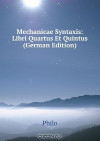Книга Mechanicae Syntaxis: Libri Quartus Et Quintus (German Edition) на ReadRate.com книга Mechanicae Syntaxis: Libri Quartus Et Quintus (German Edition)