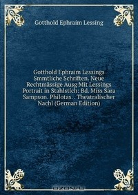 Книга Gotthold Ephraim Lessings Smmtliche Schriften. Neue Rechtmassige Ausg Mit Lessings Portrait in Stahlstich: Bd. Miss Sara Sampson. Philotas. . Theatralischer Nachl (German Edition) на ReadRate.com книга Gotthold Ephraim Lessings Smmtliche Schriften. Neue Rechtmassige Ausg Mit Lessings Portrait in Stahlstich: Bd. Miss Sara Sampson. Philotas. . Theatralischer Nachl (German Edition)