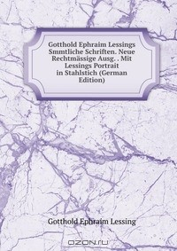 Книга Gotthold Ephraim Lessings Smmtliche Schriften. Neue Rechtmassige Ausg. . Mit Lessings Portrait in Stahlstich (German Edition) на ReadRate.com книга Gotthold Ephraim Lessings Smmtliche Schriften. Neue Rechtmassige Ausg. . Mit Lessings Portrait in Stahlstich (German Edition)