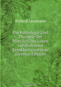 Книга Die Pathologie Und Therapie Der Plotzlich Das Leben Gefahrdenden Krankheitszustande (German Edition) на ReadRate.com книга Die Pathologie Und Therapie Der Plotzlich Das Leben Gefahrdenden Krankheitszustande (German Edition)