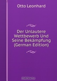 Книга Der Unlautere Wettbewerb Und Seine Bekampfung (German Edition) на ReadRate.com книга Der Unlautere Wettbewerb Und Seine Bekampfung (German Edition)