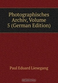 Книга Photographisches Archiv, Volume 5 (German Edition) на ReadRate.com книга Photographisches Archiv, Volume 5 (German Edition)