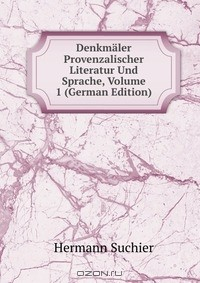 Книга Denkmaler Provenzalischer Literatur Und Sprache, Volume 1 (German Edition) на ReadRate.com книга Denkmaler Provenzalischer Literatur Und Sprache, Volume 1 (German Edition)