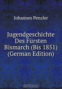 Книга Jugendgeschichte Des Fursten Bismarch (Bis 1851) (German Edition) на ReadRate.com книга Jugendgeschichte Des Fursten Bismarch (Bis 1851) (German Edition)