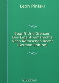 Книга Begriff Und Grenzen Des Eigenthumsrechts Nach Romischen Recht (German Edition) на ReadRate.com книга Begriff Und Grenzen Des Eigenthumsrechts Nach Romischen Recht (German Edition)