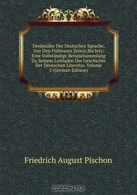 Книга Denkmaler Der Deutschen Sprache, Von Den Fruhesten Zeiten Bis Jetz: Eine Vollstandige Beispielsammlung Zu Seinem Leitfaden Der Geschichte Der Deutschen Literatur, Volume 3 (German Edition) на ReadRate.com книга Denkmaler Der Deutschen Sprache, Von Den Fruhesten Zeiten Bis Jetz: Eine Vollstandige Beispielsammlung Zu Seinem Leitfaden Der Geschichte Der Deutschen Literatur, Volume 3 (German Edition)