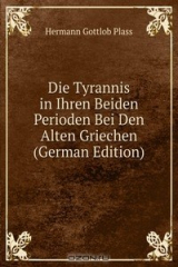 книга Die Tyrannis in Ihren Beiden Perioden Bei Den Alten Griechen (German Edition)