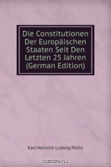 книга Die Constitutionen Der Europaischen Staaten Seit Den Letzten 25 Jahren (German Edition)