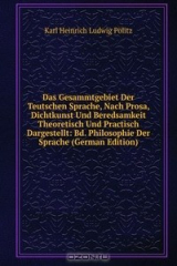 книга Das Gesammtgebiet Der Teutschen Sprache, Nach Prosa, Dichtkunst Und Beredsamkeit Theoretisch Und Practisch Dargestellt: Bd. Philosophie Der Sprache (German Edition)