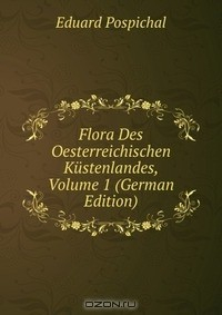 Книга Flora Des Oesterreichischen Kustenlandes, Volume 1 (German Edition) на ReadRate.com книга Flora Des Oesterreichischen Kustenlandes, Volume 1 (German Edition)