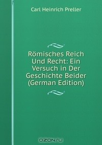 Книга Romisches Reich Und Recht: Ein Versuch in Der Geschichte Beider (German Edition) на ReadRate.com книга Romisches Reich Und Recht: Ein Versuch in Der Geschichte Beider (German Edition)
