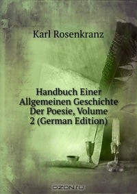 Книга Handbuch Einer Allgemeinen Geschichte Der Poesie, Volume 2 (German Edition) на ReadRate.com книга Handbuch Einer Allgemeinen Geschichte Der Poesie, Volume 2 (German Edition)