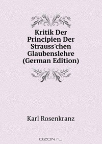 Книга Kritik Der Principien Der Strauss'chen Glaubenslehre (German Edition) на ReadRate.com книга Kritik Der Principien Der Strauss'chen Glaubenslehre (German Edition)
