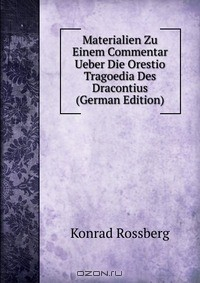 Книга Materialien Zu Einem Commentar Ueber Die Orestio Tragoedia Des Dracontius (German Edition) на ReadRate.com книга Materialien Zu Einem Commentar Ueber Die Orestio Tragoedia Des Dracontius (German Edition)