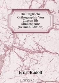Книга Die Englische Orthographie Von Caxton Bis Shakespeare (German Edition) на ReadRate.com книга Die Englische Orthographie Von Caxton Bis Shakespeare (German Edition)