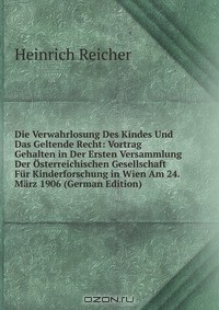 Книга Die Verwahrlosung Des Kindes Und Das Geltende Recht: Vortrag Gehalten in Der Ersten Versammlung Der Osterreichischen Gesellschaft Fur Kinderforschung in Wien Am 24. Marz 1906 (German Edition) на ReadRate.com книга Die Verwahrlosung Des Kindes Und Das Geltende Recht: Vortrag Gehalten in Der Ersten Versammlung Der Osterreichischen Gesellschaft Fur Kinderforschung in Wien Am 24. Marz 1906 (German Edition)