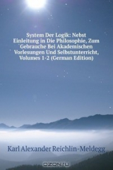 книга System Der Logik: Nebst Einleitung in Die Philosophie, Zum Gebrauche Bei Akademischen Vorlesungen Und Selbstunterricht, Volumes 1-2 (German Edition)