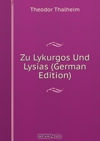 Книга Zu Lykurgos Und Lysias (German Edition) на ReadRate.com книга Zu Lykurgos Und Lysias (German Edition)