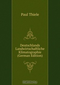 Книга Deutschlands Landwirtschaftliche Klimatographie (German Edition) на ReadRate.com книга Deutschlands Landwirtschaftliche Klimatographie (German Edition)