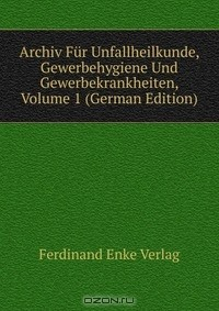 Книга Archiv Fur Unfallheilkunde, Gewerbehygiene Und Gewerbekrankheiten, Volume 1 (German Edition) на ReadRate.com книга Archiv Fur Unfallheilkunde, Gewerbehygiene Und Gewerbekrankheiten, Volume 1 (German Edition)