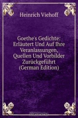 книга Goethe's Gedichte: Erlautert Und Auf Ihre Veranlassungen, Quellen Und Vorbilder Zuruckgefuhrt (German Edition)