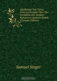 Книга Apollonius Von Tyrus: Untersuchungen Uber Das Fortleben Des Antiken Romans in Spatern Zeiten (German Edition) на ReadRate.com книга Apollonius Von Tyrus: Untersuchungen Uber Das Fortleben Des Antiken Romans in Spatern Zeiten (German Edition)