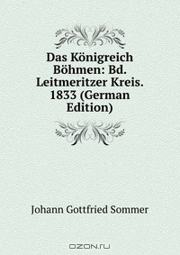 Книга Das Konigreich Bohmen: Bd. Leitmeritzer Kreis. 1833 (German Edition) на ReadRate.com книга Das Konigreich Bohmen: Bd. Leitmeritzer Kreis. 1833 (German Edition)