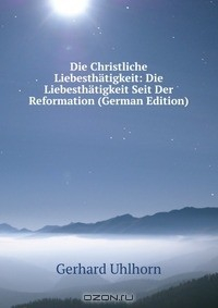 Книга Die Christliche Liebesthatigkeit: Die Liebesthatigkeit Seit Der Reformation (German Edition) на ReadRate.com книга Die Christliche Liebesthatigkeit: Die Liebesthatigkeit Seit Der Reformation (German Edition)