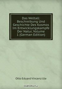 Книга Das Weltall: Beschreibung Und Geschichte Des Kosmos Im Entwicklungskampfe Der Natur, Volume 1 (German Edition) на ReadRate.com книга Das Weltall: Beschreibung Und Geschichte Des Kosmos Im Entwicklungskampfe Der Natur, Volume 1 (German Edition)