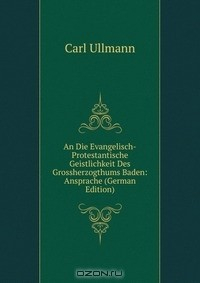 Книга An Die Evangelisch-Protestantische Geistlichkeit Des Grossherzogthums Baden: Ansprache (German Edition) на ReadRate.com книга An Die Evangelisch-Protestantische Geistlichkeit Des Grossherzogthums Baden: Ansprache (German Edition)