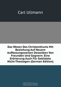 Книга Das Wesen Des Christenthums Mit Beziehung Auf Neuere Auffassungsweisen Desselben Von Freunden Und Gegnern: Eine Erorterung Auch Fur Gebildete Nicht-Theologen (German Edition) на ReadRate.com книга Das Wesen Des Christenthums Mit Beziehung Auf Neuere Auffassungsweisen Desselben Von Freunden Und Gegnern: Eine Erorterung Auch Fur Gebildete Nicht-Theologen (German Edition)