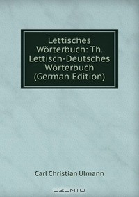 Книга Lettisches Worterbuch: Th. Lettisch-Deutsches Worterbuch (German Edition) на ReadRate.com книга Lettisches Worterbuch: Th. Lettisch-Deutsches Worterbuch (German Edition)