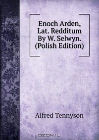 Книга Enoch Arden, Lat. Redditum By W. Selwyn. (Polish Edition) на ReadRate.com книга Enoch Arden, Lat. Redditum By W. Selwyn. (Polish Edition)