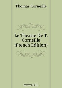 Книга Le Theatre De T. Corneille (French Edition) на ReadRate.com книга Le Theatre De T. Corneille (French Edition)