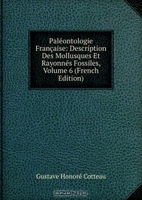 Книга Paleontologie Francaise: Description Des Mollusques Et Rayonnes Fossiles, Volume 6 (French Edition) на ReadRate.com книга Paleontologie Francaise: Description Des Mollusques Et Rayonnes Fossiles, Volume 6 (French Edition)