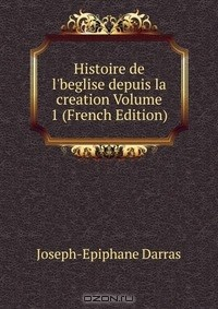 Книга Histoire de l'beglise depuis la creation Volume 1 (French Edition) на ReadRate.com книга Histoire de l'beglise depuis la creation Volume 1 (French Edition)