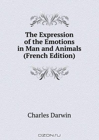 Книга The Expression of the Emotions in Man and Animals (French Edition) на ReadRate.com книга The Expression of the Emotions in Man and Animals (French Edition)