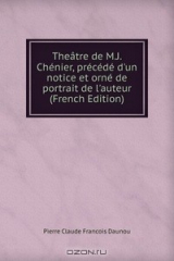 книга Theatre de M.J. Chenier, precede d'un notice et orne de portrait de l'auteur (French Edition)